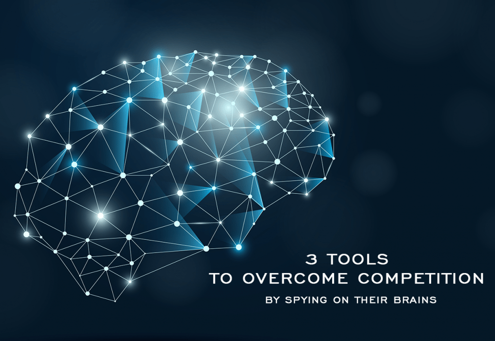 3 Tools To Overcome Competition By Spying On Their Brains